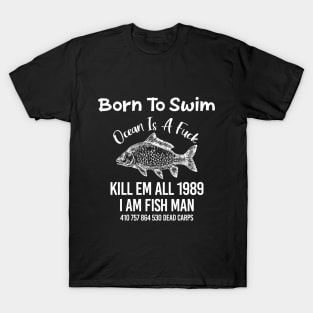 BORN TO SWIM OCEAN IS A FUCK KILL EM ALL 1989 T-Shirt